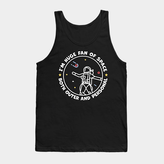Im A Huge Fan of Space Both Outer And Personal Tank Top by Ravensdesign